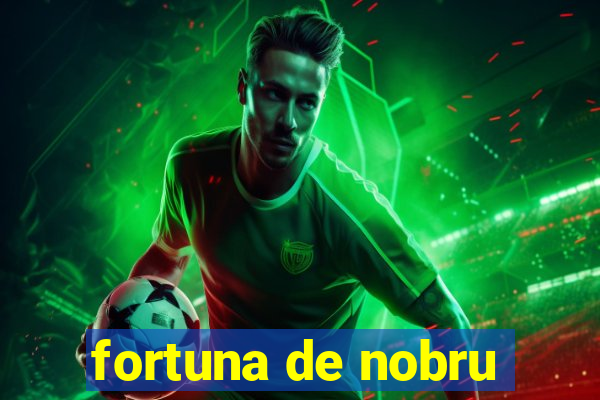 fortuna de nobru